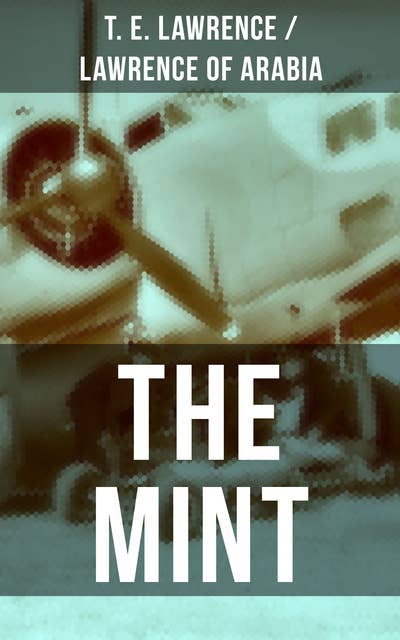 THE MINT: Lawrence of Arabia's memoirs of his undercover service in Royal Air Force