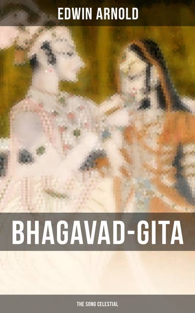 Bhagavad-Gita: The Song Celestial: Synthesis of the Brahmanical Concept of Dharma, Theistic Bhakti and Raja Yoga & Samkhya Philosophy
