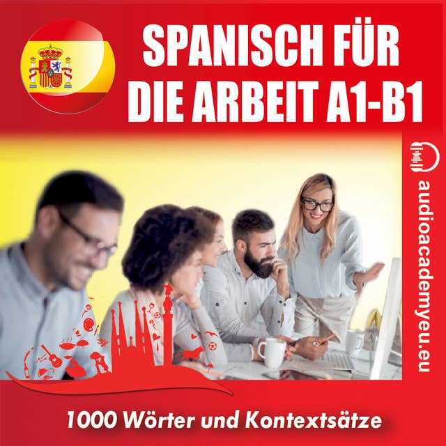 Spanisch für die Arbeit A1-B1: Audiokurs für Wirtschaftsspanisch für Anfänger und leicht Fortgeschrittene