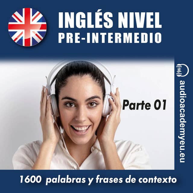 Inglés nivel pre-intermedio B1_parte 01: 1600 palabras y frases para aprender y practicar