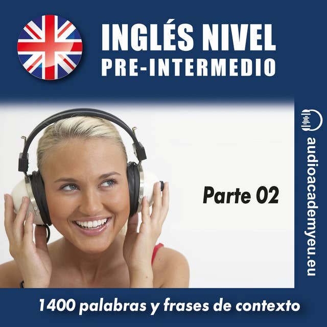 Inglés nivel pre-intermedio B1_parte 02: 1400 palabras y frases de contexto para aprender y practicar