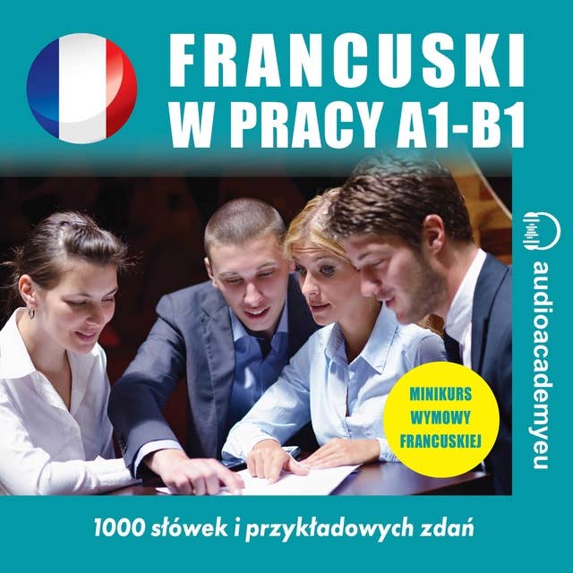Francuski w pracy A1 - B1: francuski w biznese dla początkujących i średniozaawansowanych