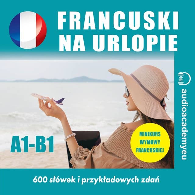 Francuski na urlopie A1-B1: audiokurs francuskiego na urlop