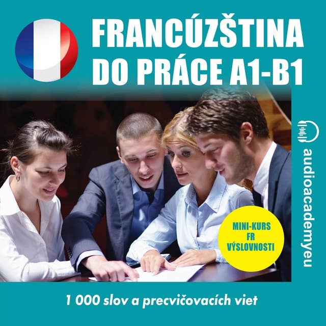 Francúzština do práce A1-B1: Audio kurz obchodnej francúzštiny pre začiatočníkov a mierne pokročilých