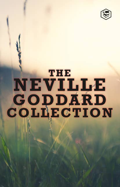 The Neville Goddard Collection (Paperback) - Awakened Imagination, Be What You Wish, Feeling Is The Secret, The Power of Awareness & The Secret of Imagining