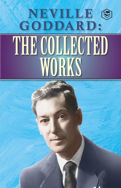 Neville Goddard : The Collected Works