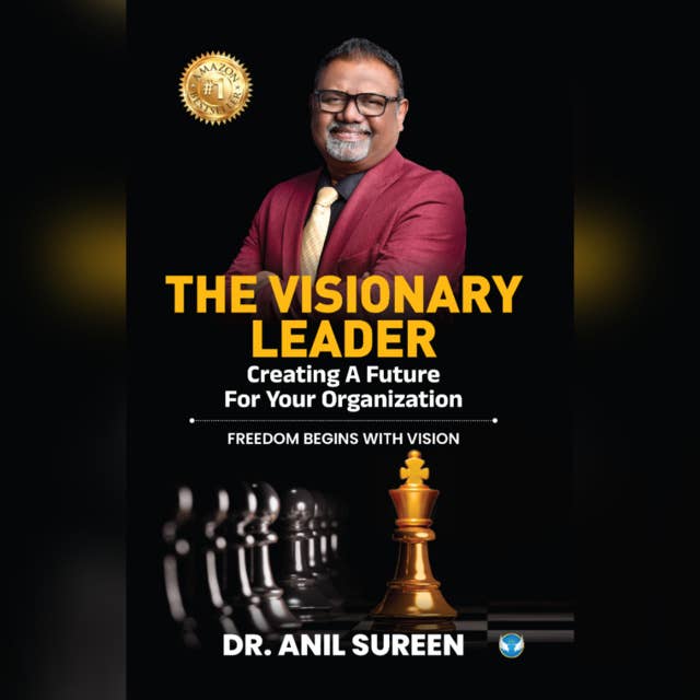 The Visionary Leader (Creating A Future For Your Organisation)