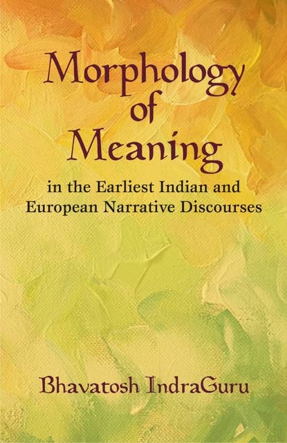 Morphology of Meaning: In the Earliest Indian and European Narrative Discourses