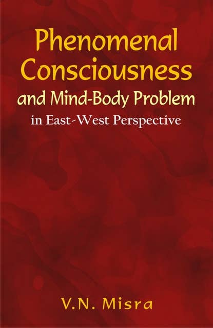 Phenomenal Consciousness and Mind-Body Problem: in East-West Perspective