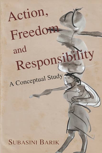 Action, Freedom and Responsibility: A Conceptual Study