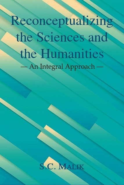 Reconceptualizing the Sciences and the Humanities: An Integral Approach