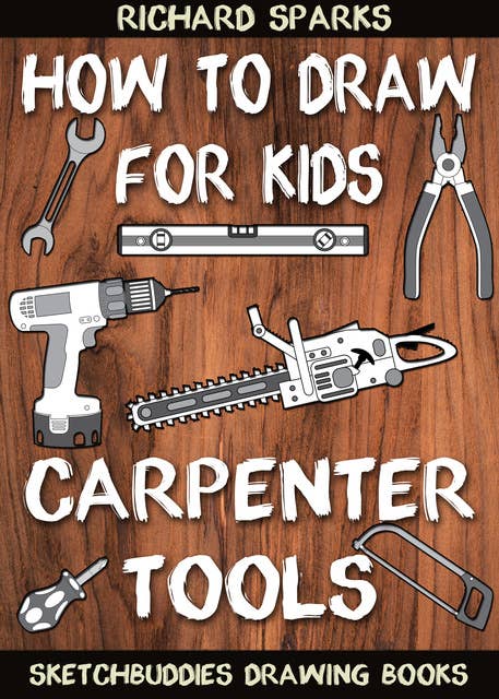 Cover for How to Draw for Kids : Carpenter Tools: Drawing Lessons with Easy Step by Step Instructions