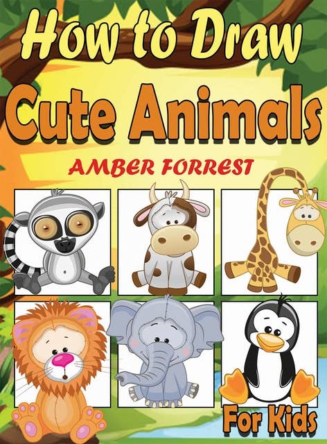 How To Draw Animals for Kids: Learn To Draw Cute Animals Step-by-Step Easy Drawing Instruction Book for kids