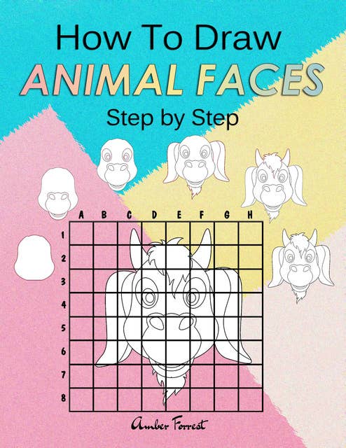 How To Draw Animal Faces Step by Step: Drawing Animals For Kids & Adults : A Step-by-Step Drawing and Activity Book for Kids