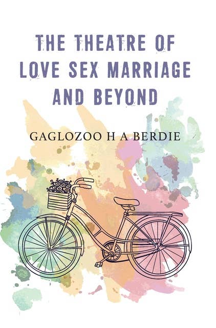 The Theatre of Love Sex Marriage and Beyond