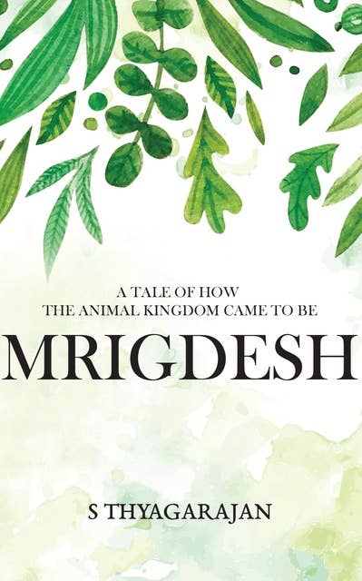 Mrigdesh: A Tale of How The Animal Kingdom Came To Be