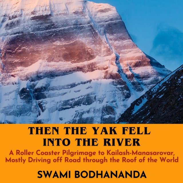 Then the Yak Fell Into The River: A Roller Coaster Pilgrimage to Kailash-Manasarovar