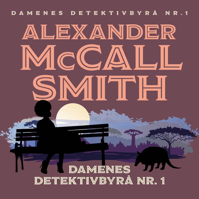 Damenes detektivbyrå nr.1 by Alexander McCall Smith