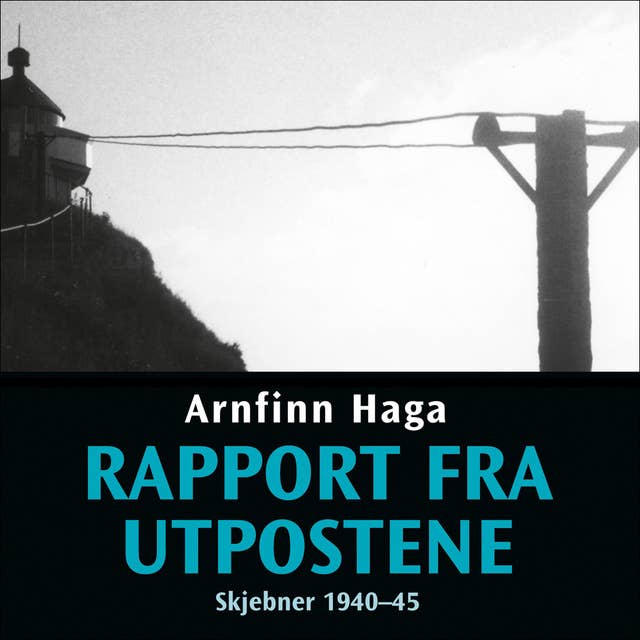 Rapport fra utpostene - Skjebner 1940-45 by Arnfinn Haga