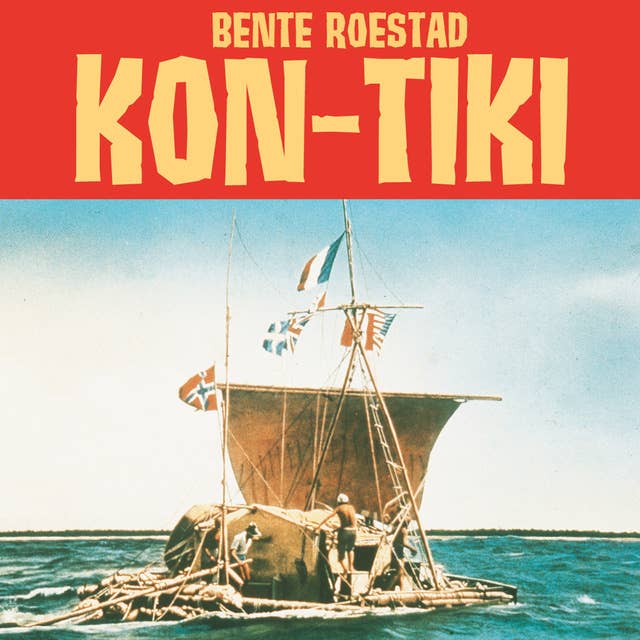 Kon-Tiki - Thor Heyerdahls eventyrlige flåteferd