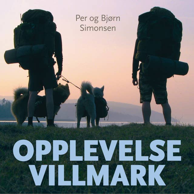 Opplevelse villmark - Norge på langs og tilbake igjen