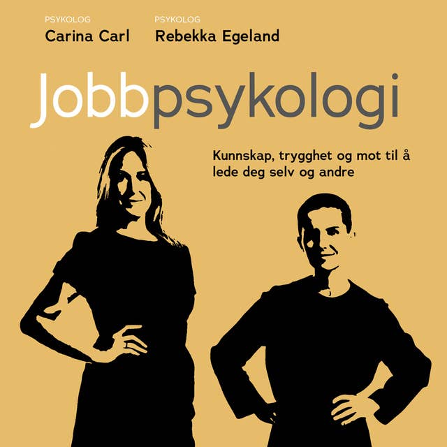 Jobbpsykologi - Kunnskap, trygghet og mot til å lede deg selv og andre by Rebekka Egeland