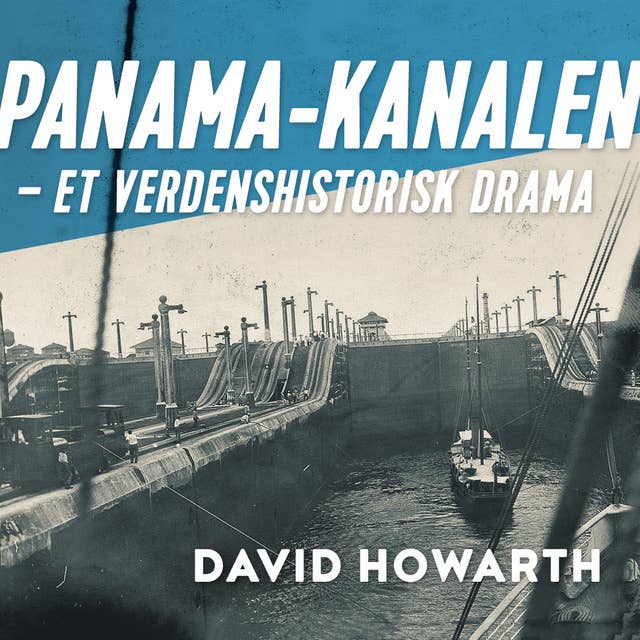 Panama-kanalen - Et verdenshistorisk drama