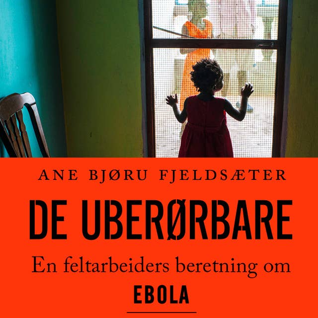 De uberørbare: En feltarbeiders beretning om Ebola