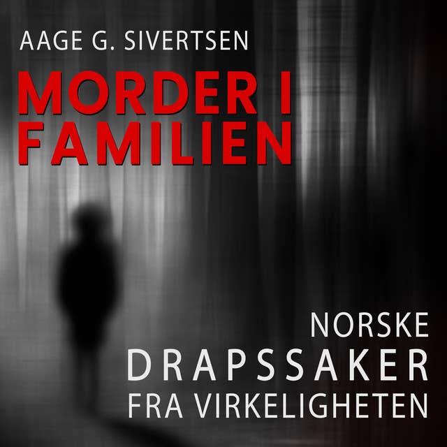 Cover for Morder i familien - Norske drapssaker fra virkeligheten