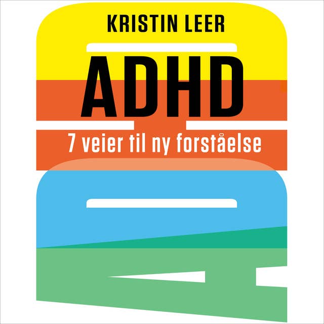 ADHD - 7 veier til ny forståelse by Kristin Leer