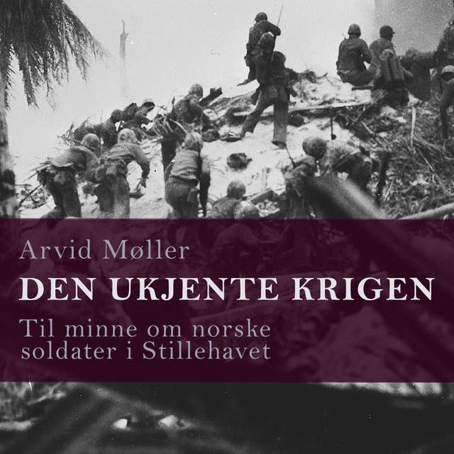 Den ukjente krigen - Til minne om norske soldater i Stillehavet