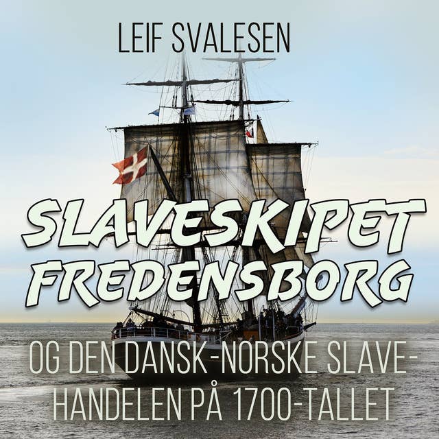 Slaveskipet Fredensborg og den dansk-norske slavehandelen på 1700-tallet by Leif Svalesen