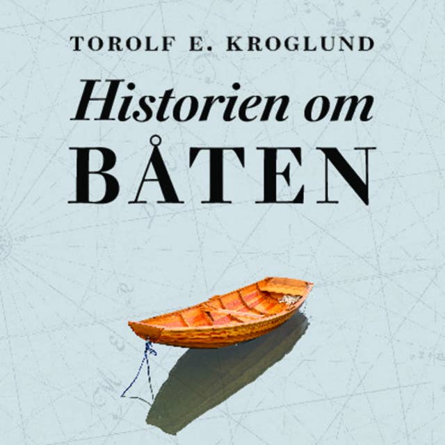 Historien om båten - Fra skog til hav med farkosten som endret verden