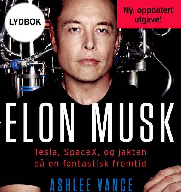 Elon Musk - Tesla, SpaceX og jakten på en fantastisk fremtid