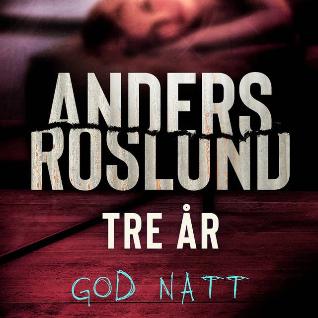 Tre år - God natt by Anders Roslund