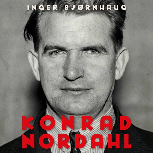 Konrad Nordahl - Fagbevegelsens mektige leder