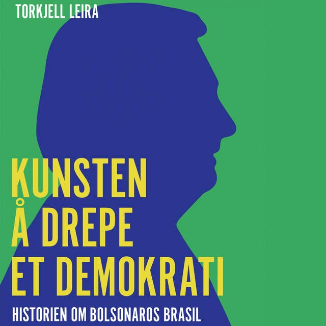 Cover for Kunsten å drepe et demokrati - Historien om Bolsonaros Brasil
