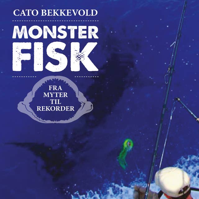 Monsterfisk - Fra myter til rekorder