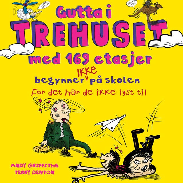 Gutta i trehuset med 169 etasjer begynner IKKE på skolen. For det har de ikke lyst til. by Andy Griffiths