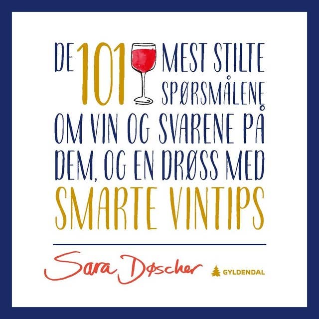 De 101 mest stilte spørsmålene om vin og svarene på dem - og en drøss med smarte vintips