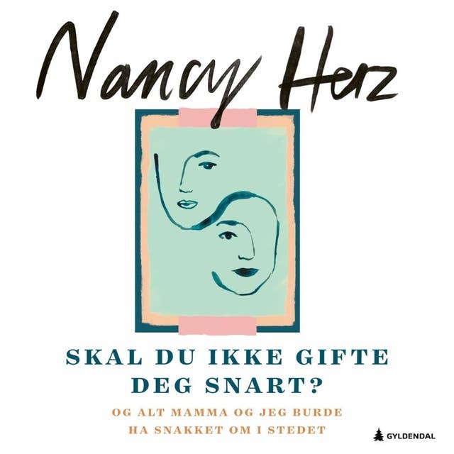 Skal du ikke gifte deg snart? Og alt mamma og jeg burde ha snakket om i stedet