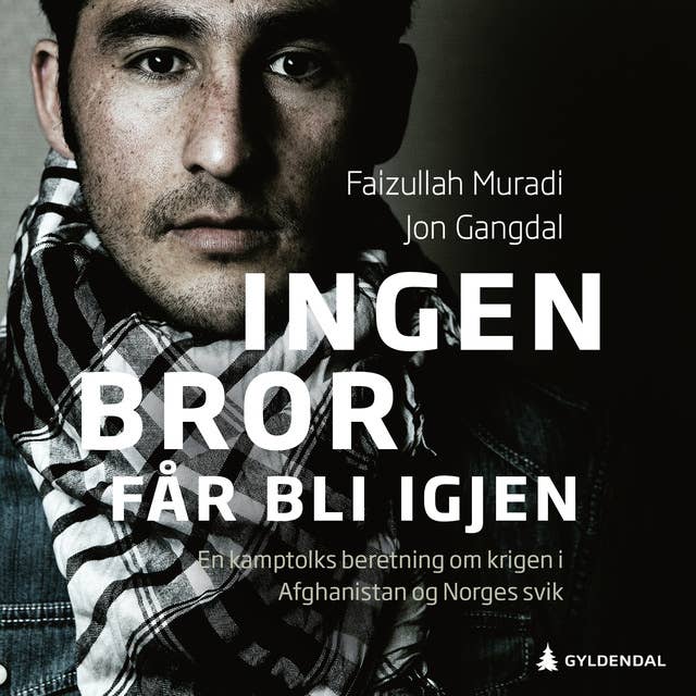 Ingen bror får bli igjen - En kamptolks beretning om krigen i Afghanistan og Norges svik