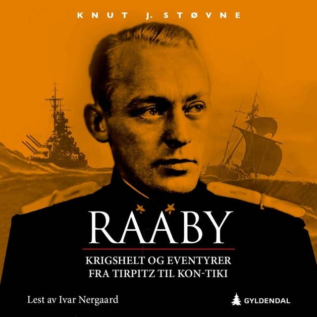 Raaby - Krigshelt og eventyrer - Fra Tirpitz til Kon-Tiki