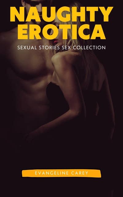 Naughty Erotica: Sexual Stories Sex Collection: 250 Erotic Stories