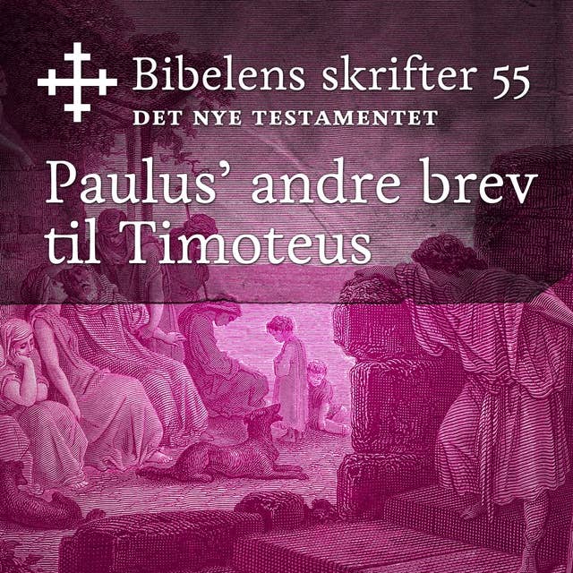 Bibelens skrifter 55 - Paulus' andre brev til Timoteus