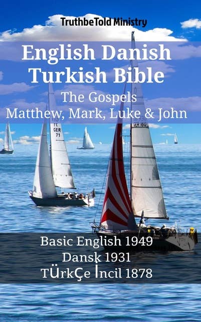 English Danish Turkish Bible - The Gospels - Matthew, Mark, Luke & John: Basic English 1949 - Dansk 1931 - Türkçe İncil 1878