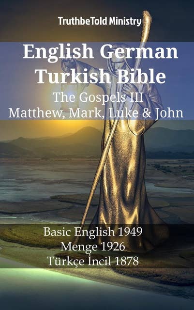 English German Turkish Bible - The Gospels III - Matthew, Mark, Luke & John: Basic English 1949 - Menge 1926 - Türkçe İncil 1878