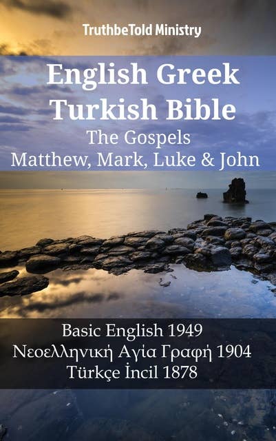 English Greek Turkish Bible - The Gospels - Matthew, Mark, Luke & John: Basic English 1949 - Νεοελληνική Αγία Γραφή 1904 - Türkçe İncil 1878