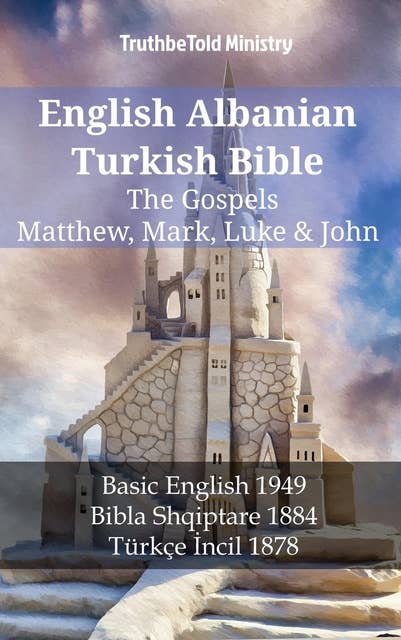English Albanian Turkish Bible - The Gospels - Matthew, Mark, Luke & John: Basic English 1949 - Bibla Shqiptare 1884 - Türkçe İncil 1878