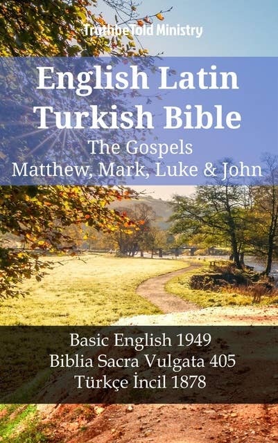 English Latin Turkish Bible - The Gospels - Matthew, Mark, Luke & John: Basic English 1949 - Biblia Sacra Vulgata 405 - Türkçe İncil 1878